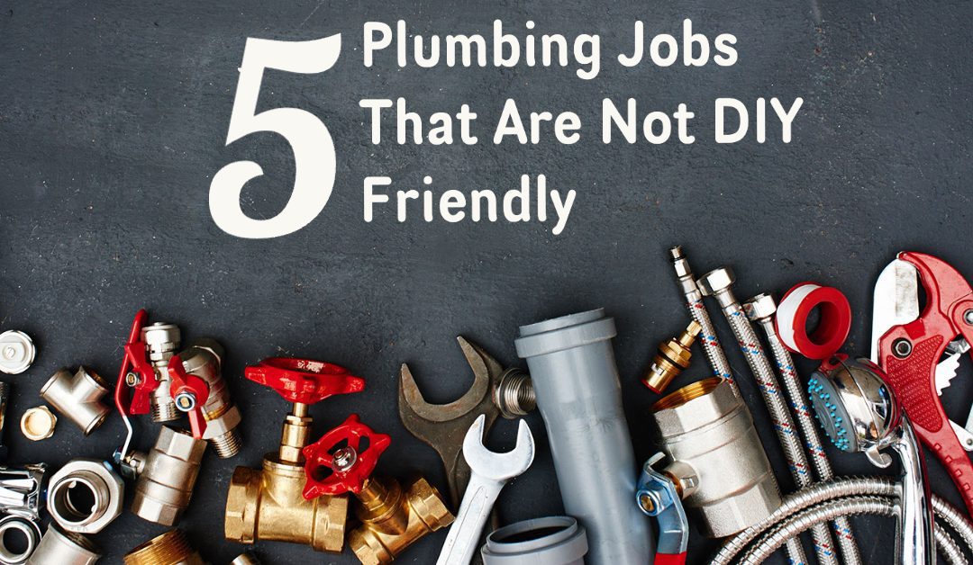 Plumbing Jobs That Are Not DIY Friendly